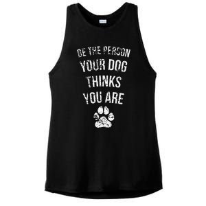 Be The Person Your Dog Thinks You Are Funny Sweet Pet Gift Ladies PosiCharge Tri-Blend Wicking Tank