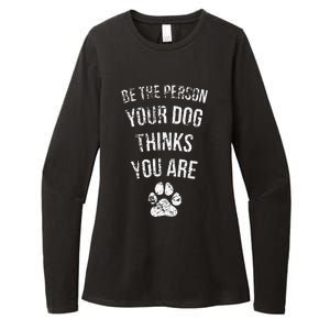 Be The Person Your Dog Thinks You Are Funny Sweet Pet Gift Womens CVC Long Sleeve Shirt