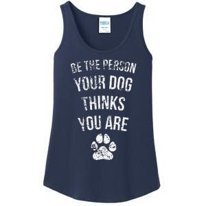 Be The Person Your Dog Thinks You Are Funny Sweet Pet Gift Ladies Essential Tank