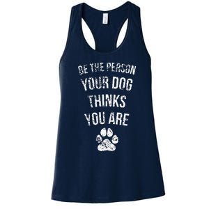 Be The Person Your Dog Thinks You Are Funny Sweet Pet Gift Women's Racerback Tank