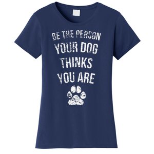 Be The Person Your Dog Thinks You Are Funny Sweet Pet Gift Women's T-Shirt