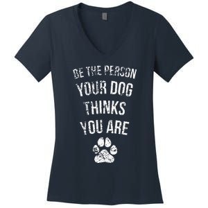 Be The Person Your Dog Thinks You Are Funny Sweet Pet Gift Women's V-Neck T-Shirt