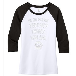 Be The Person Your Dog Thinks You Are Funny Sweet Pet Gift Women's Tri-Blend 3/4-Sleeve Raglan Shirt