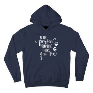 Be The Person Your Dog Thinks You Are Paws Funny Dog Lover Tall Hoodie