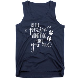 Be The Person Your Dog Thinks You Are Paws Funny Dog Lover Tank Top