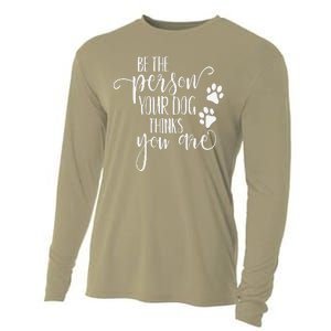 Be The Person Your Dog Thinks You Are Paws Funny Dog Lover Cooling Performance Long Sleeve Crew