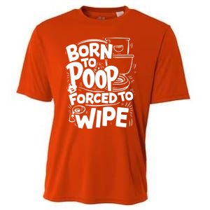 Born To Poop Forced To Wipe Funny Meme Worthy And Gear Gift Cooling Performance Crew T-Shirt