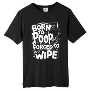 Born To Poop Forced To Wipe Funny Meme Worthy And Gear Gift Tall Fusion ChromaSoft Performance T-Shirt