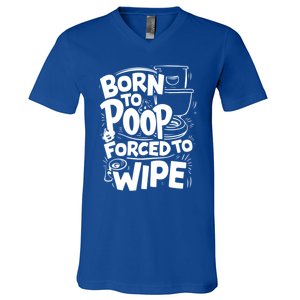 Born To Poop Forced To Wipe Funny Meme Worthy And Gear Gift V-Neck T-Shirt