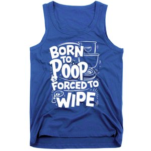 Born To Poop Forced To Wipe Funny Meme Worthy And Gear Gift Tank Top