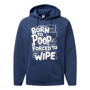 Born To Poop Forced To Wipe Funny Meme Worthy And Gear Gift Performance Fleece Hoodie