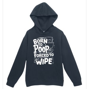 Born To Poop Forced To Wipe Funny Meme Worthy And Gear Gift Urban Pullover Hoodie