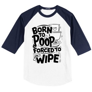 Born To Poop Forced To Wipe Funny Meme Worthy And Gear Gift Baseball Sleeve Shirt