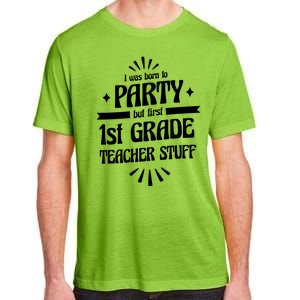 Born To Party First Grade Teacher Stuff Adult ChromaSoft Performance T-Shirt