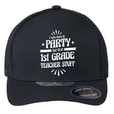 Born To Party First Grade Teacher Stuff Flexfit Unipanel Trucker Cap