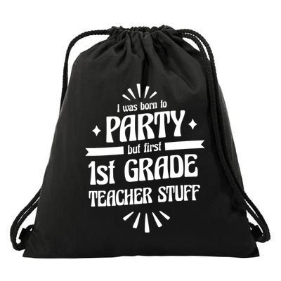 Born To Party First Grade Teacher Stuff Drawstring Bag