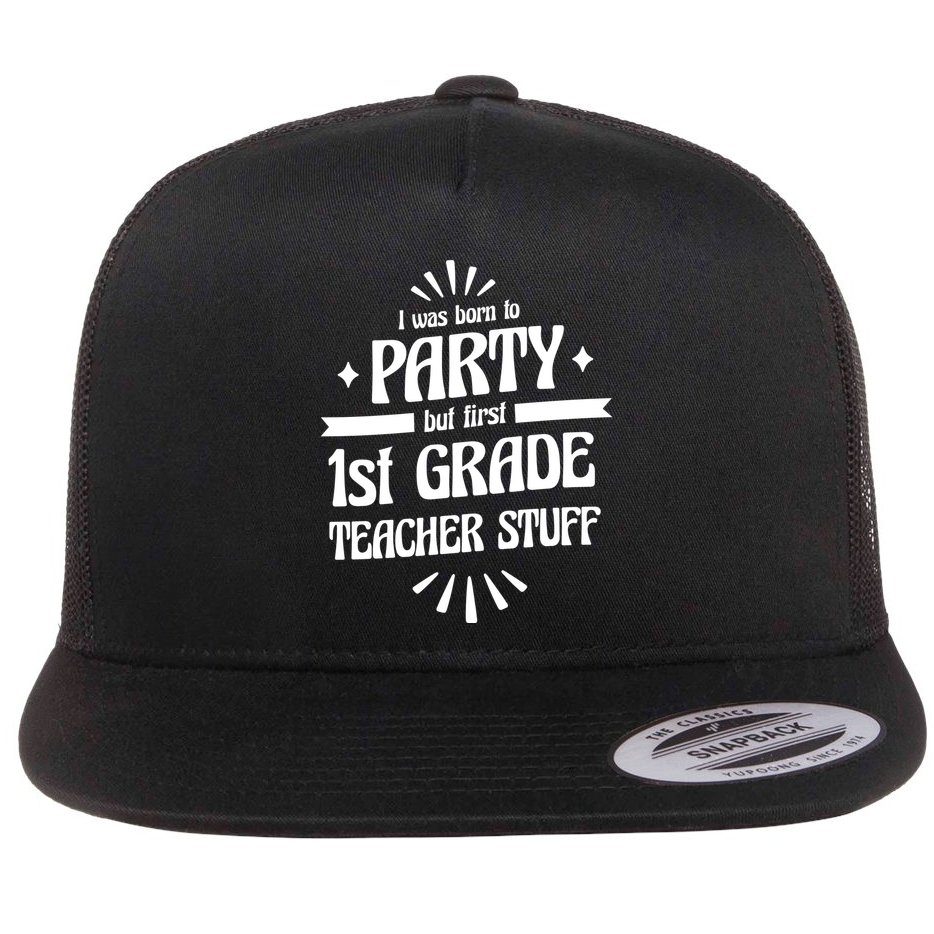 Born To Party First Grade Teacher Stuff Flat Bill Trucker Hat