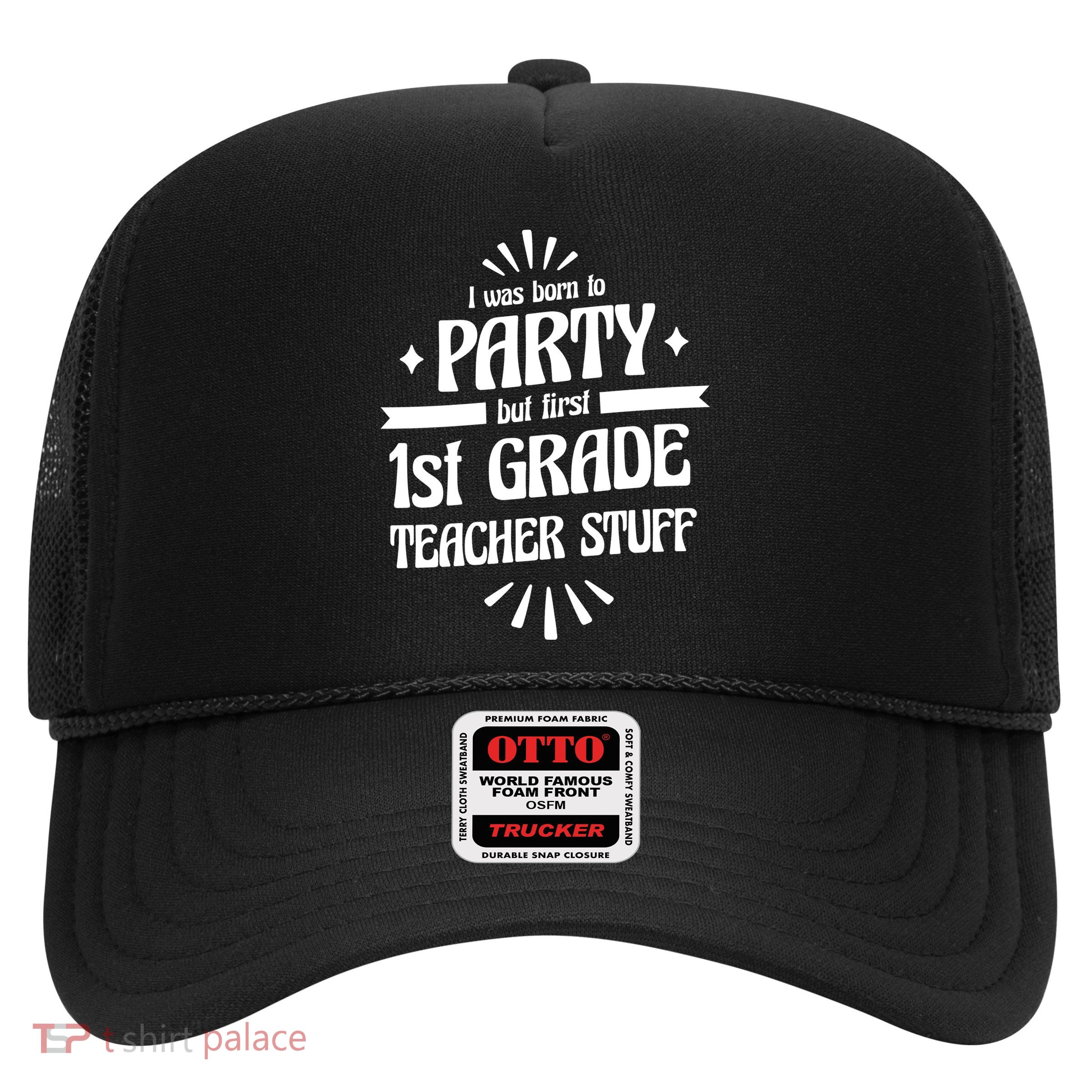 Born To Party First Grade Teacher Stuff Trucker Hat