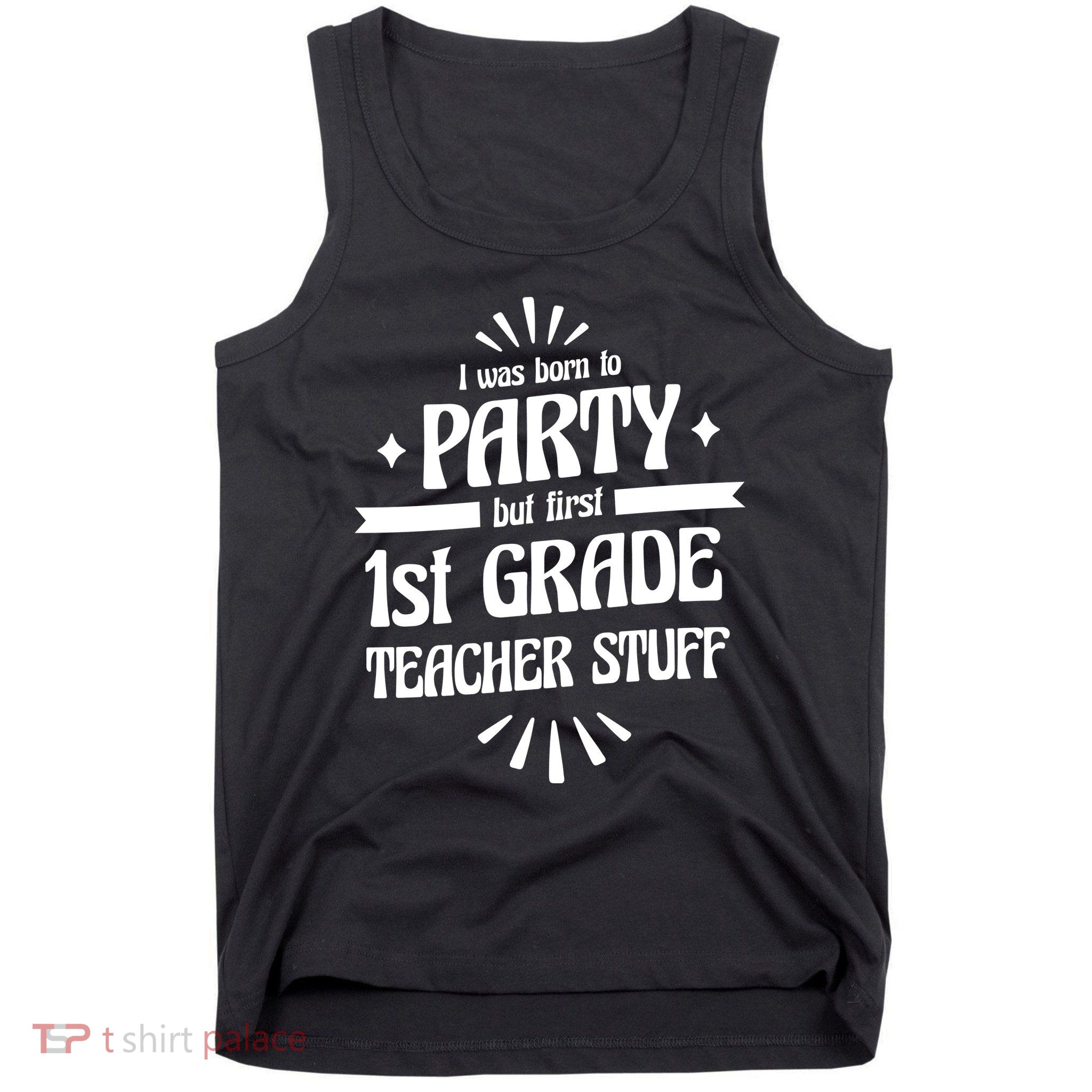 Born To Party First Grade Teacher Stuff Tank Top