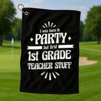 Born To Party First Grade Teacher Stuff Golf Towel