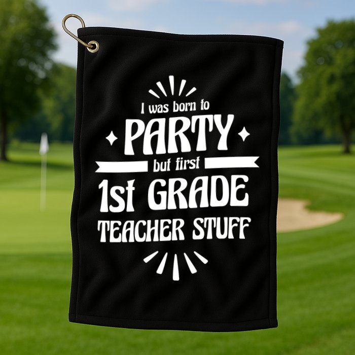 Born To Party First Grade Teacher Stuff Golf Towel