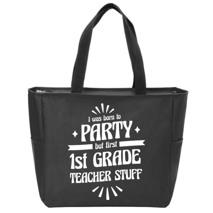 Born To Party First Grade Teacher Stuff Zip Tote Bag