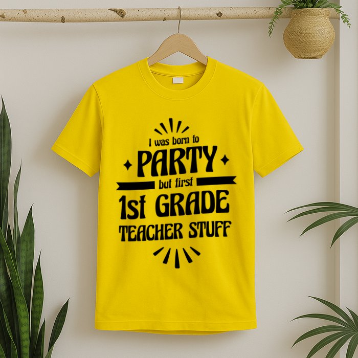 Born To Party First Grade Teacher Stuff T-Shirt