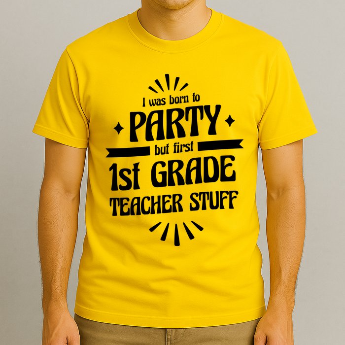 Born To Party First Grade Teacher Stuff T-Shirt
