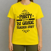 Born To Party First Grade Teacher Stuff T-Shirt