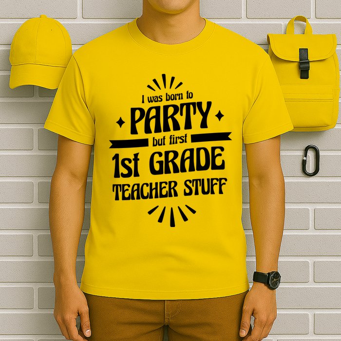 Born To Party First Grade Teacher Stuff T-Shirt