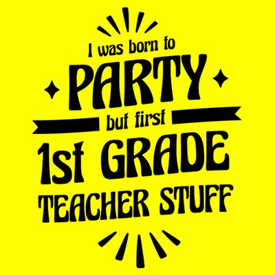 Born To Party First Grade Teacher Stuff T-Shirt