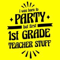 Born To Party First Grade Teacher Stuff T-Shirt