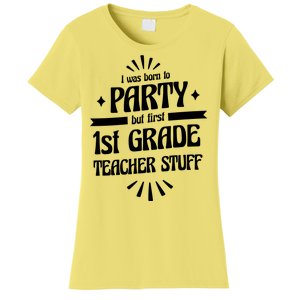 Born To Party First Grade Teacher Stuff Women's T-Shirt