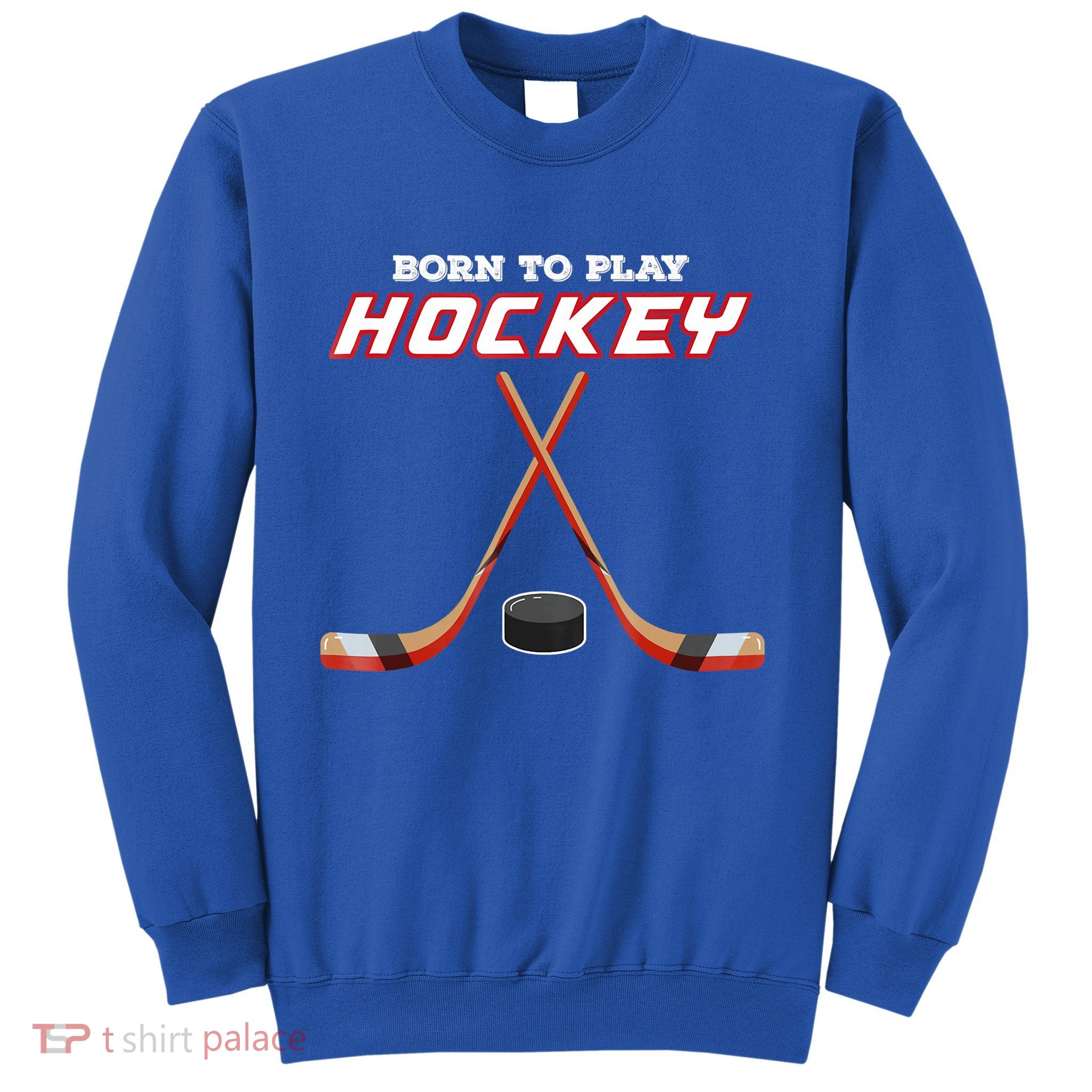 Born To Play Hockey Sweatshirt