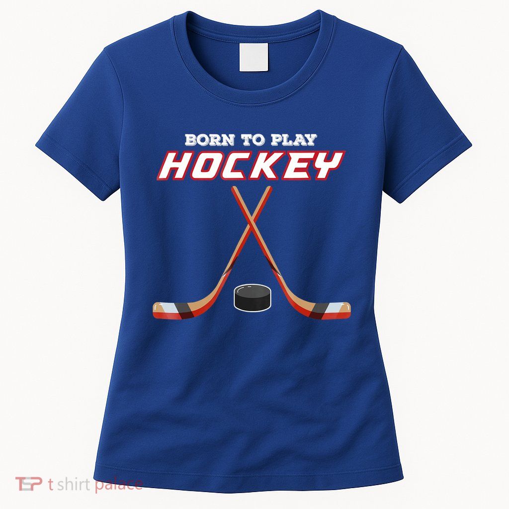 Born To Play Hockey Women's T-Shirt