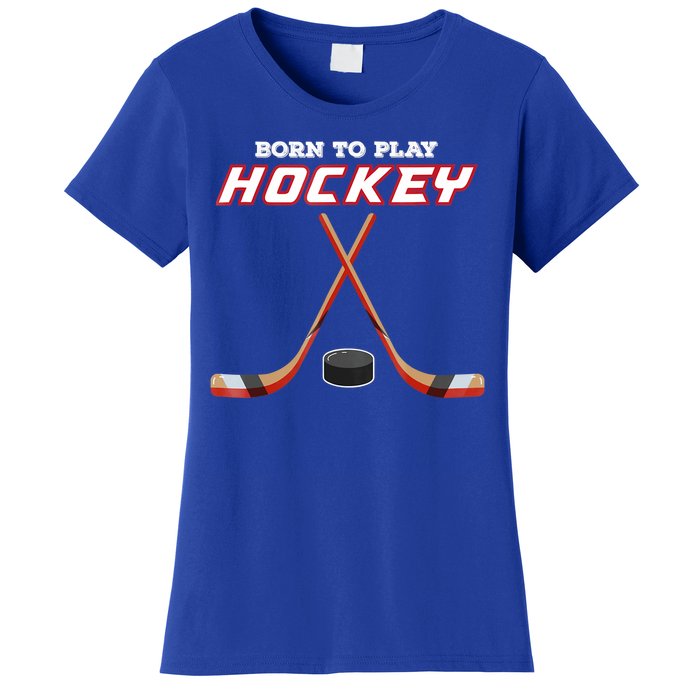 Born To Play Hockey Women's T-Shirt