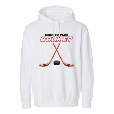 Born To Play Hockey Garment-Dyed Fleece Hoodie