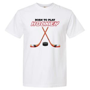 Born To Play Hockey Garment-Dyed Heavyweight T-Shirt