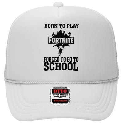 Born To Play Fort Nite Forced To Go To School High Crown Mesh Back Trucker Hat