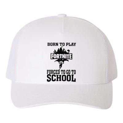 Born To Play Fort Nite Forced To Go To School Yupoong Adult 5-Panel Trucker Hat