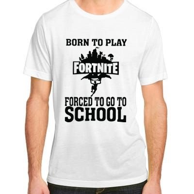 Born To Play Fort Nite Forced To Go To School Adult ChromaSoft Performance T-Shirt