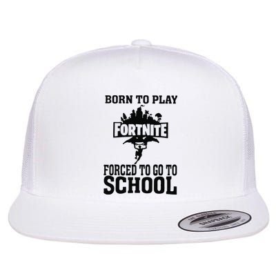 Born To Play Fort Nite Forced To Go To School Flat Bill Trucker Hat