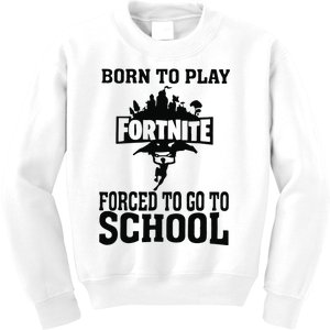 Born To Play Fort Nite Forced To Go To School Kids Sweatshirt