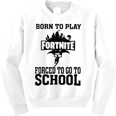 Born To Play Fort Nite Forced To Go To School Kids Sweatshirt