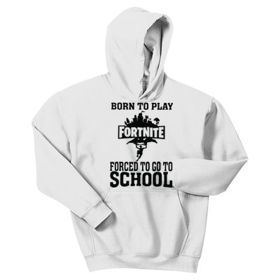 Born To Play Fort Nite Forced To Go To School Kids Hoodie