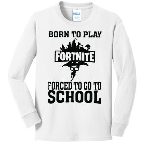 Born To Play Fort Nite Forced To Go To School Kids Long Sleeve Shirt