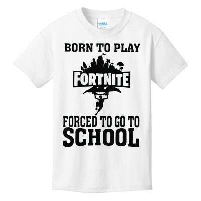 Born To Play Fort Nite Forced To Go To School Kids T-Shirt