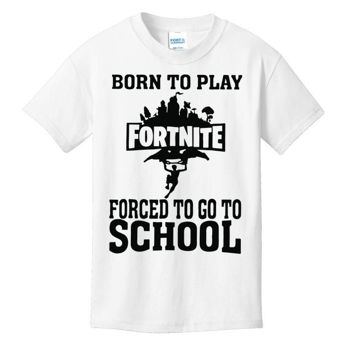 Born To Play Fort Nite Forced To Go To School Kids T-Shirt