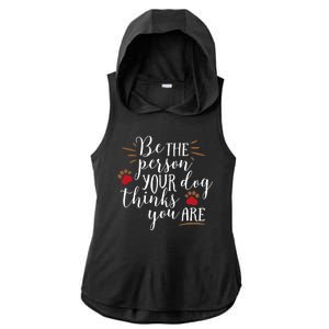 Be The Person Your Dog Thinks You Are Ladies PosiCharge Tri-Blend Wicking Draft Hoodie Tank