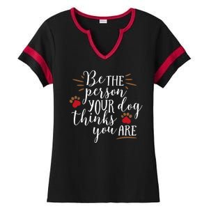 Be The Person Your Dog Thinks You Are Ladies Halftime Notch Neck Tee